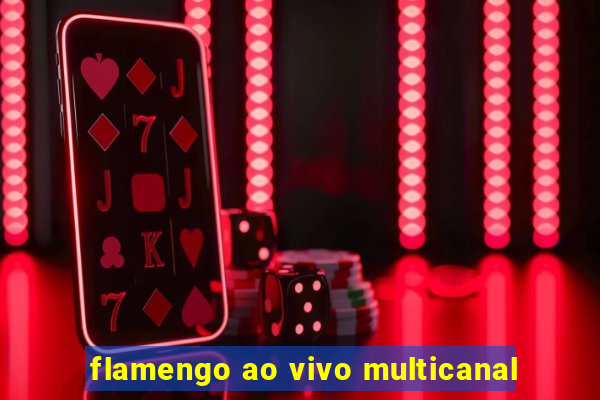 flamengo ao vivo multicanal